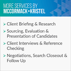 Consider these additional services McCormack + Kristel provides in addition to executive search.