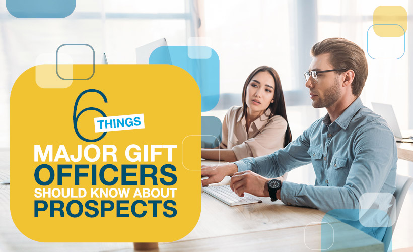 6 Things Major Gift Officers Should Know About Prospects DonorSearch