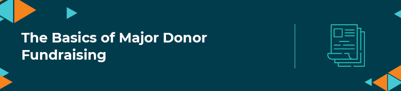 Learn the basics of major donor fundraising. 