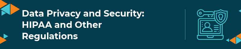 It's crucial that you follow all HIPAA and security regulations when handling data.