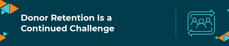 Donor retention is a continued challenge for healthcare institutions. 