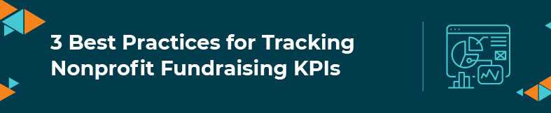 In this section, we'll go over some best practices for tracking nonprofit fundraising KPIs.