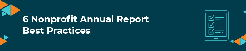 In this section, we'll explore some nonprofit annual report best practices.