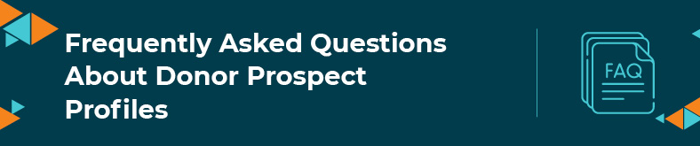 In this section, we'll tackle some frequently asked questions about donor prospect profiles.