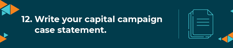 The twelfth step to starting a capital campaign is to write a case statement.