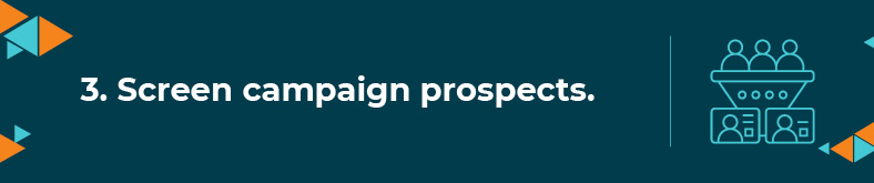 The third step to starting a capital campaign is to screen campaign prospects.