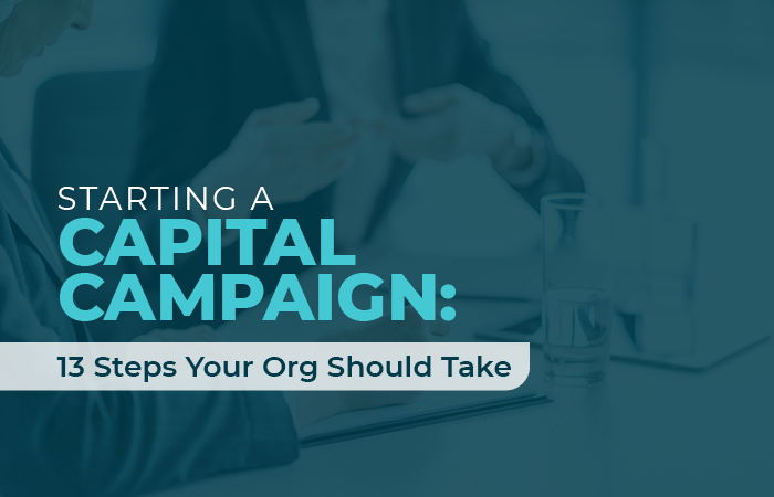 Starting a Capital Campaign - 13 Steps Your Org Should Take
