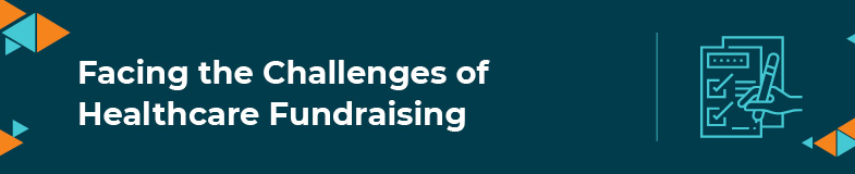 In this section, we'll cover some of the challenges that come with healthcare fundraising.