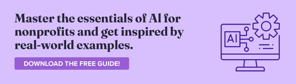 Master the essentials of AI for nonprofits and get inspired by real-world examples. Download the Free Guide.