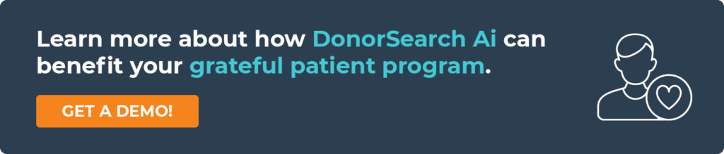 Click through to get a demo of DonorSearch and learn how it can benefit your grateful patient program. 