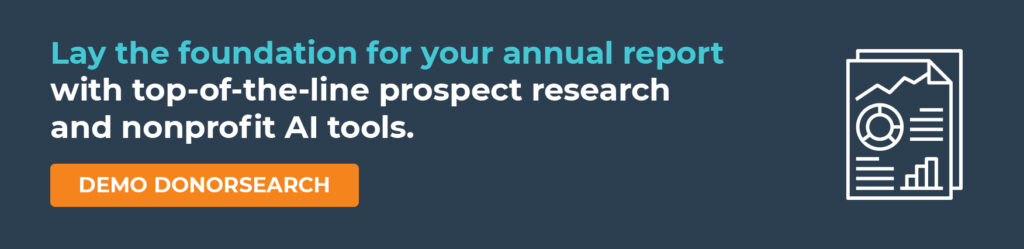 Lay the foundation for your annual report with top-of-the-line prospect research and nonprofit AI tools. Demo DonorSearch.