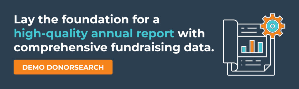 Lay the foundation for a high-quality annual report with comprehensive fundraising data. Demo DonorSearch.
