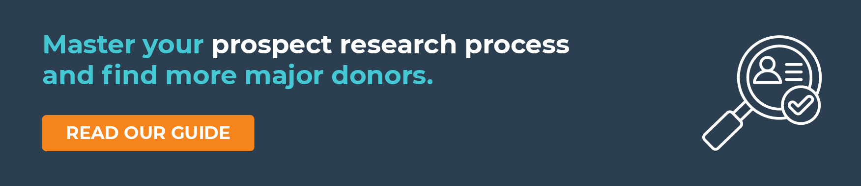 Master your prospect research process and find more major donors. Read our guide.
