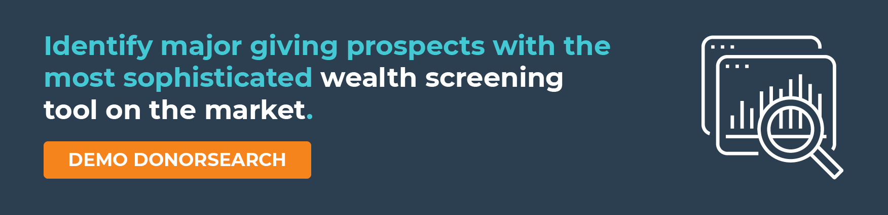 Identify major giving prospects with the most sophisticated wealth screening tool on the market. Demo DonorSearch
