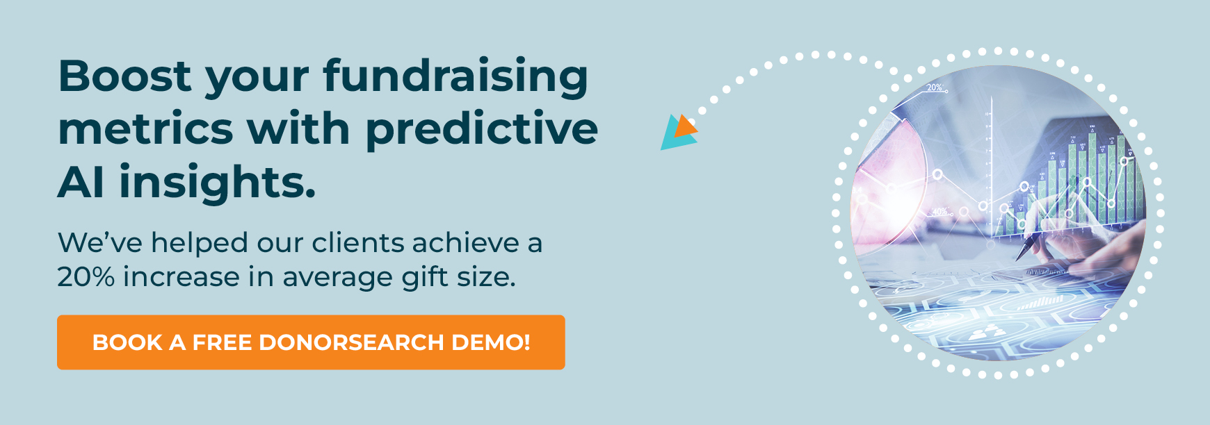 Get a free demo to learn how DonorSearch can help you improve your nonprofit fundraising metrics with predictive AI insights.
