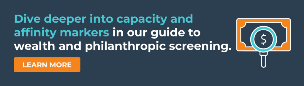 Dive deeper into capacity and affinity markers in our guide to wealth and philanthropic screening. Click to learn more.
