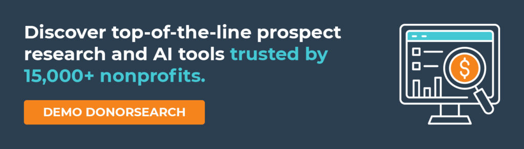 Discover top-of-the-line prospect research and AI tools trusted by 15,000+ nonprofits. Demo DonorSearch.