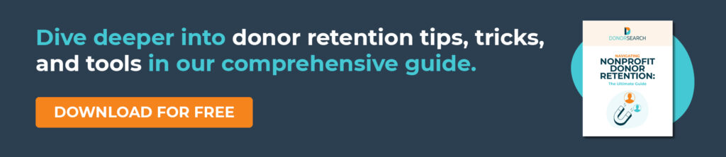 Dive deeper into donor retention tips, tricks, and tools in our comprehensive guide. Download for Free.