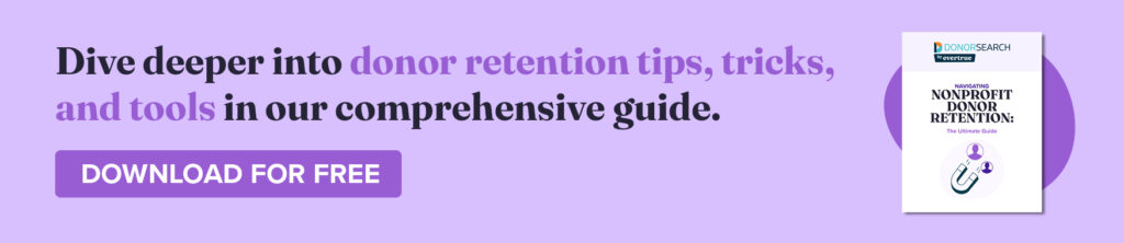 Dive deeper into donor retention tips, tricks, and tools in our comprehensive guide. Download for Free.