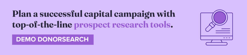 Plan a successful capital campaign with top-of-the-line prospect research tools. Demo DonorSearch.